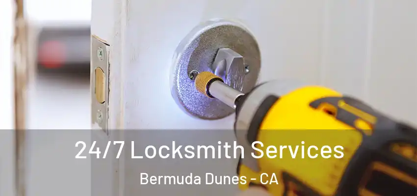 24/7 Locksmith Services Bermuda Dunes - CA