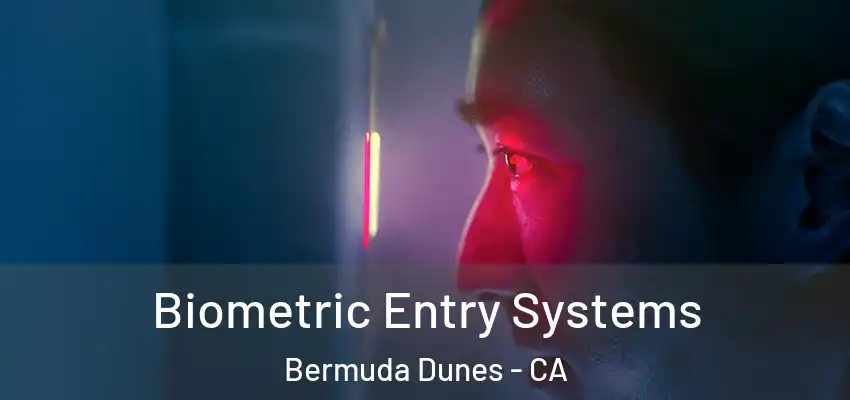  Biometric Entry Systems Bermuda Dunes - CA