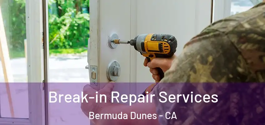  Break-in Repair Services Bermuda Dunes - CA