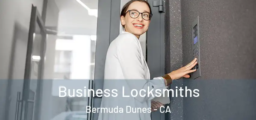  Business Locksmiths Bermuda Dunes - CA