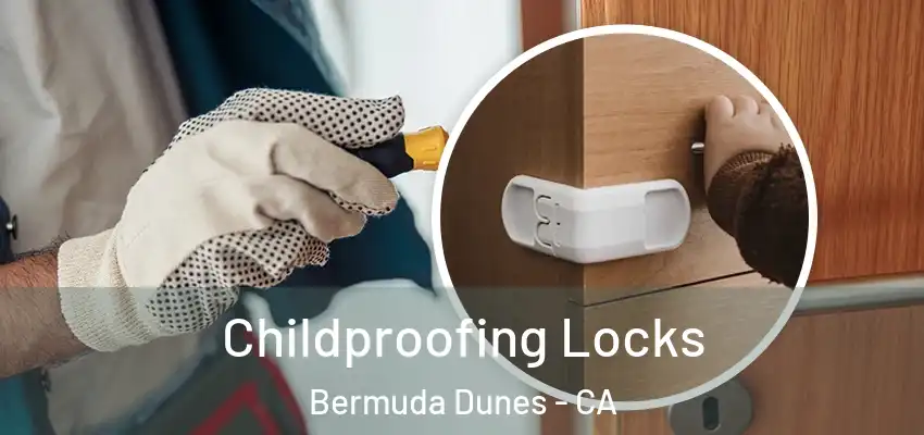  Childproofing Locks Bermuda Dunes - CA
