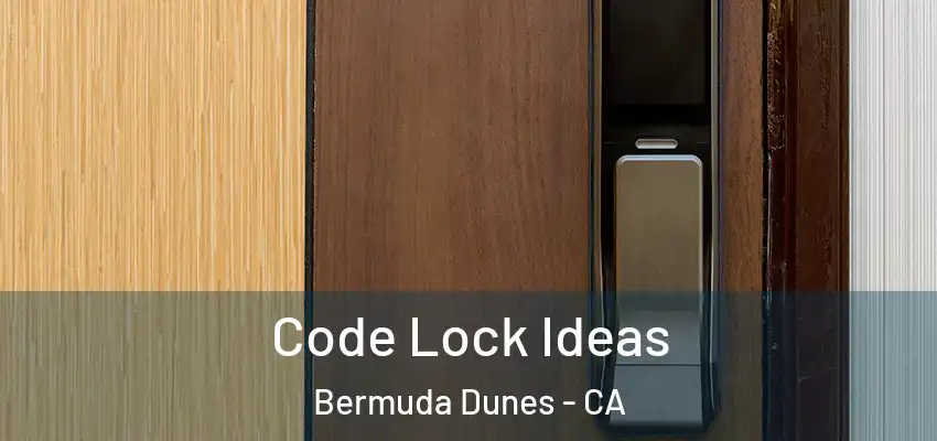  Code Lock Ideas Bermuda Dunes - CA