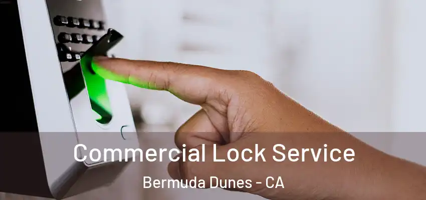  Commercial Lock Service Bermuda Dunes - CA