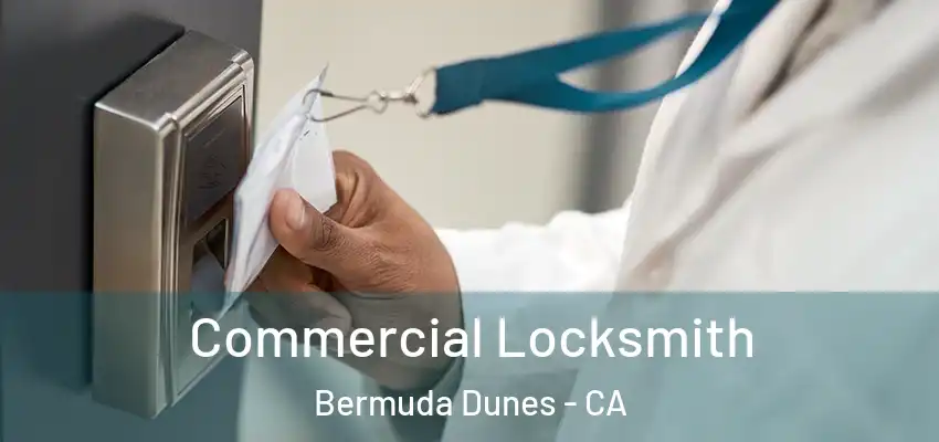  Commercial Locksmith Bermuda Dunes - CA