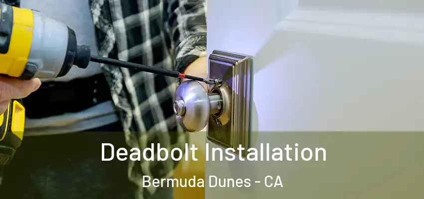  Deadbolt Installation Bermuda Dunes - CA