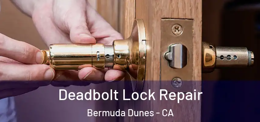  Deadbolt Lock Repair Bermuda Dunes - CA