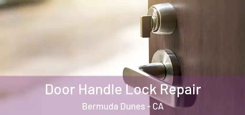  Door Handle Lock Repair Bermuda Dunes - CA