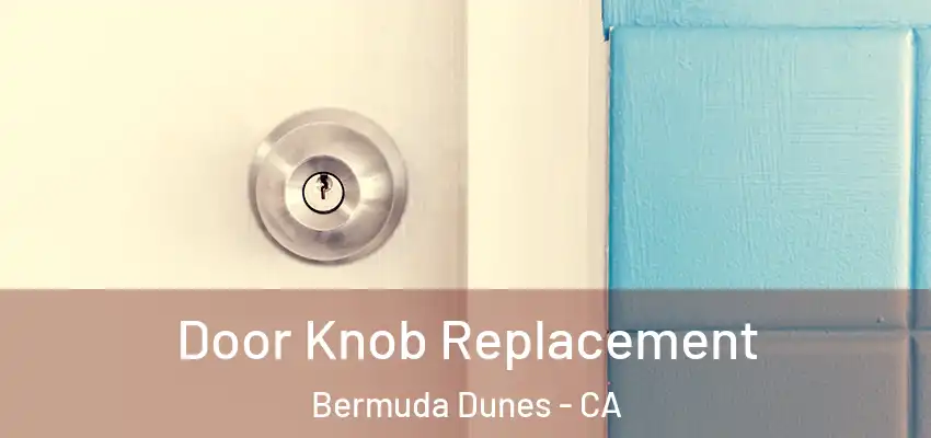  Door Knob Replacement Bermuda Dunes - CA