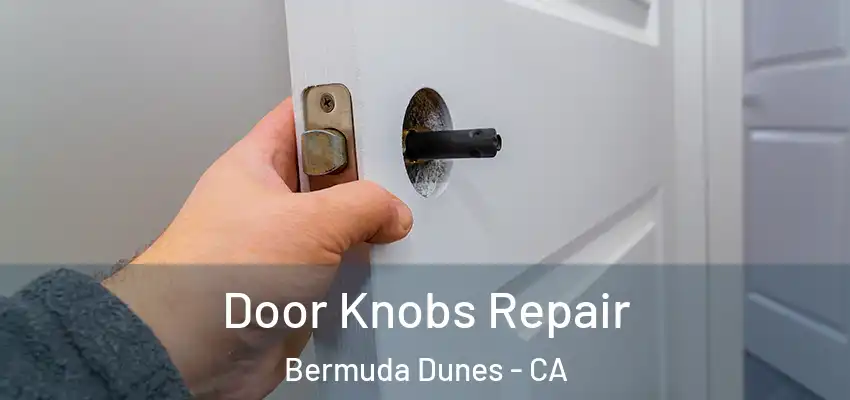  Door Knobs Repair Bermuda Dunes - CA