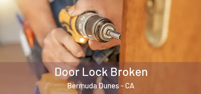  Door Lock Broken Bermuda Dunes - CA