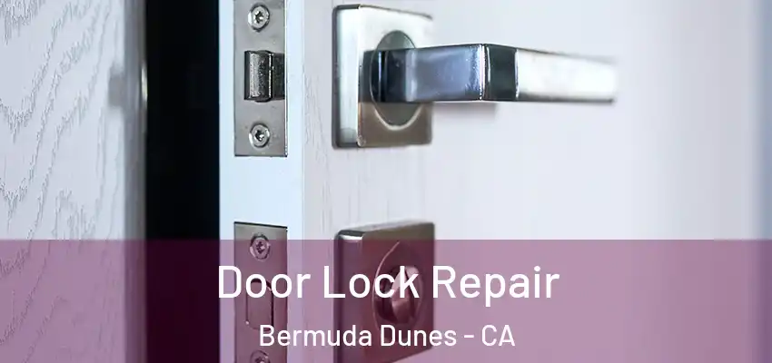  Door Lock Repair Bermuda Dunes - CA