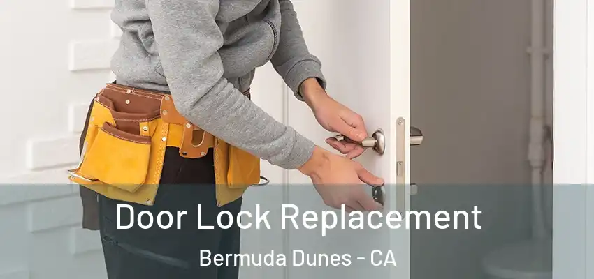 Door Lock Replacement Bermuda Dunes - CA