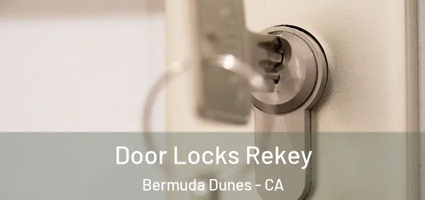  Door Locks Rekey Bermuda Dunes - CA