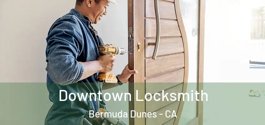  Downtown Locksmith Bermuda Dunes - CA