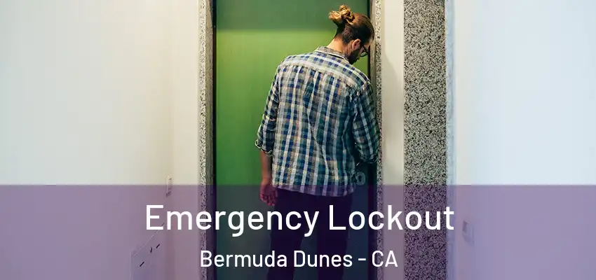  Emergency Lockout Bermuda Dunes - CA