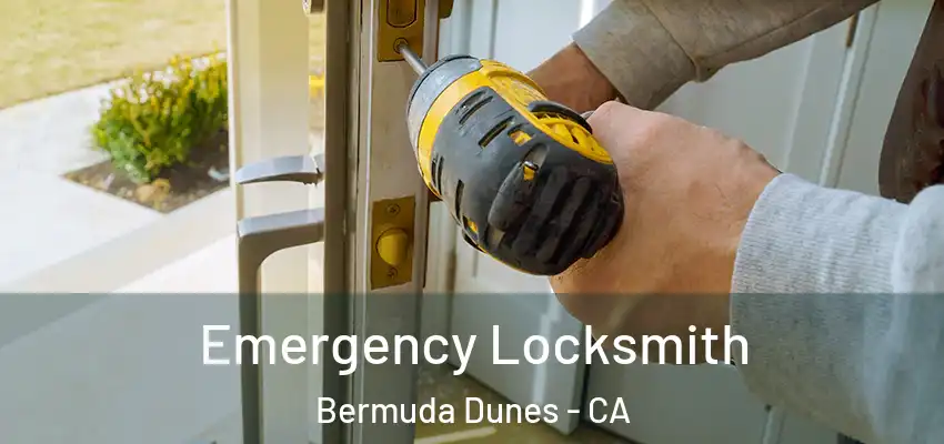 Emergency Locksmith Bermuda Dunes - CA