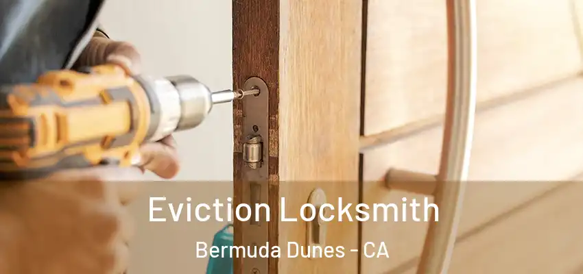  Eviction Locksmith Bermuda Dunes - CA