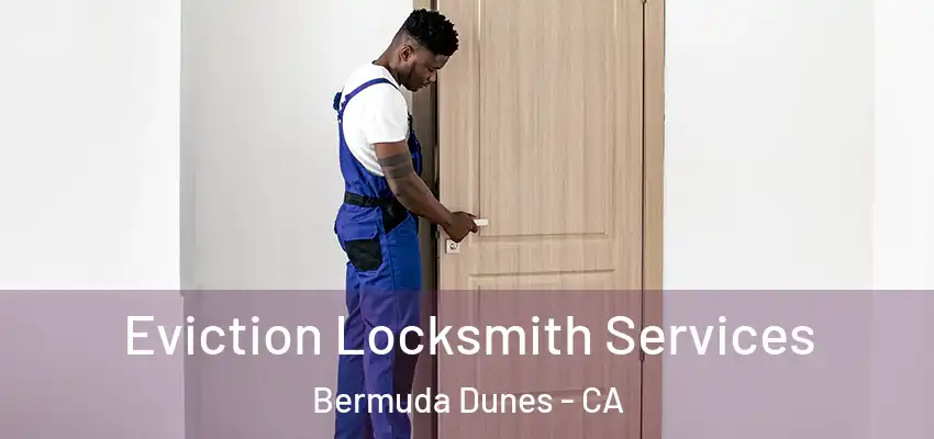  Eviction Locksmith Services Bermuda Dunes - CA