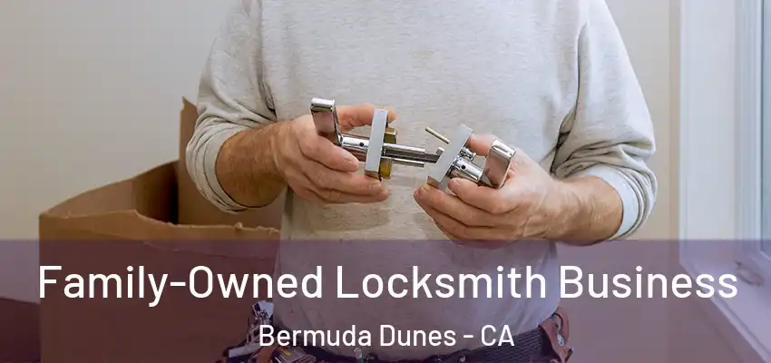  Family-Owned Locksmith Business Bermuda Dunes - CA