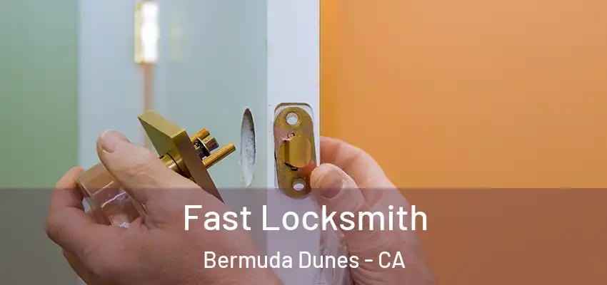  Fast Locksmith Bermuda Dunes - CA