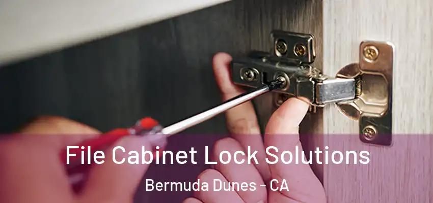  File Cabinet Lock Solutions Bermuda Dunes - CA