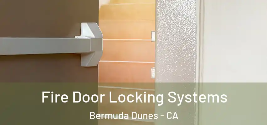  Fire Door Locking Systems Bermuda Dunes - CA