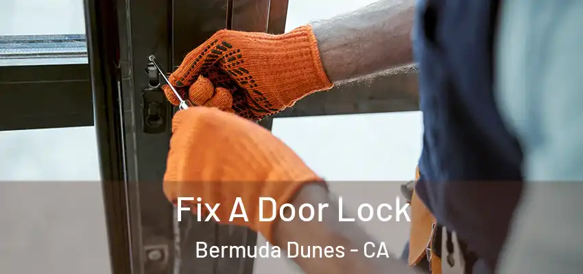  Fix A Door Lock Bermuda Dunes - CA