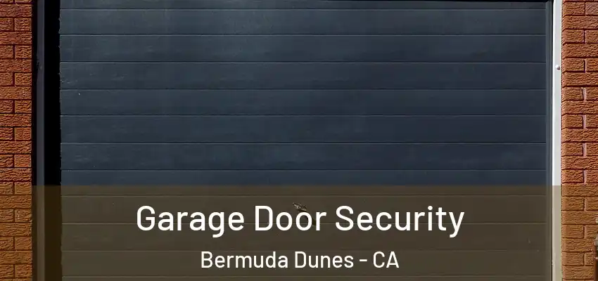  Garage Door Security Bermuda Dunes - CA