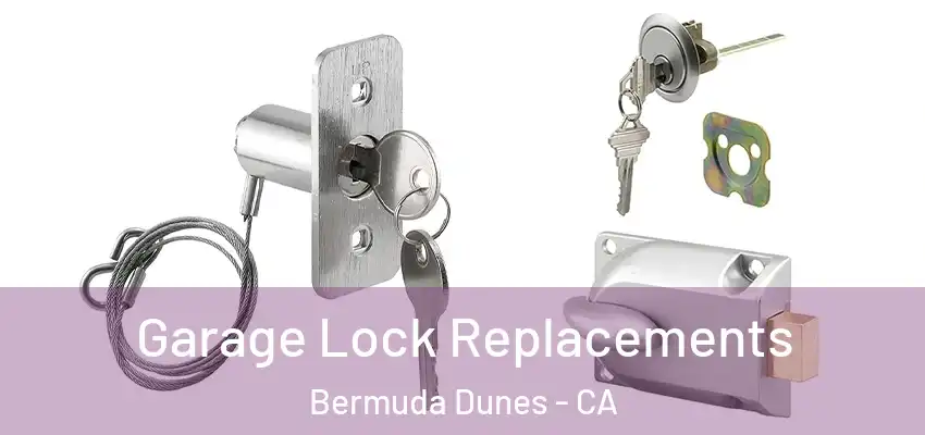  Garage Lock Replacements Bermuda Dunes - CA