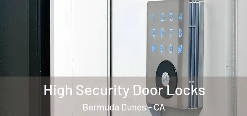  High Security Door Locks Bermuda Dunes - CA