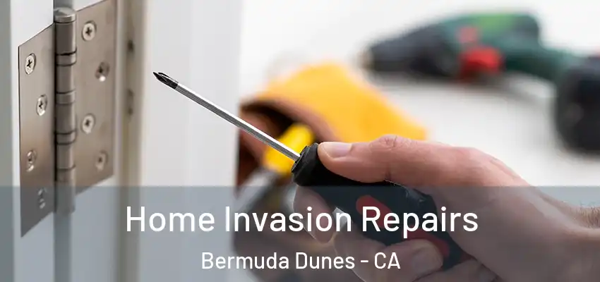  Home Invasion Repairs Bermuda Dunes - CA
