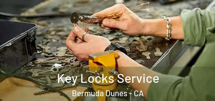 Key Locks Service Bermuda Dunes - CA