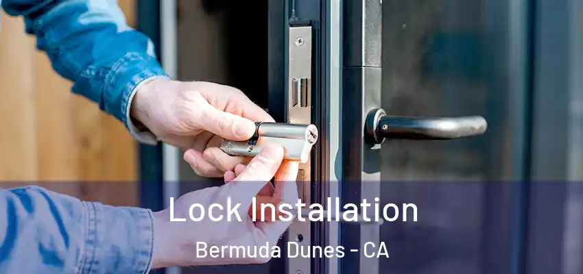  Lock Installation Bermuda Dunes - CA