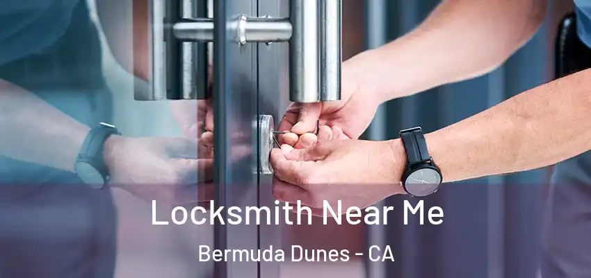  Locksmith Near Me Bermuda Dunes - CA
