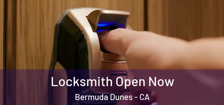  Locksmith Open Now Bermuda Dunes - CA