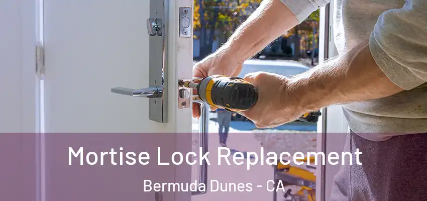  Mortise Lock Replacement Bermuda Dunes - CA