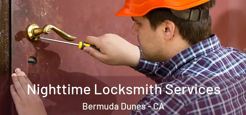  Nighttime Locksmith Services Bermuda Dunes - CA