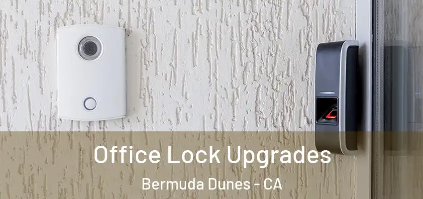  Office Lock Upgrades Bermuda Dunes - CA
