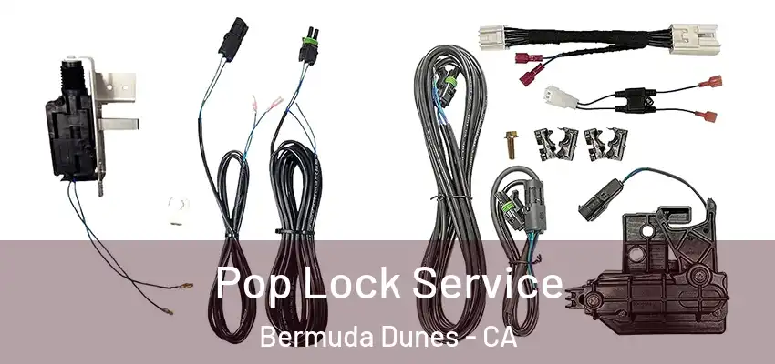  Pop Lock Service Bermuda Dunes - CA