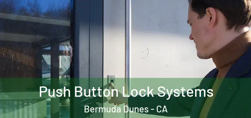  Push Button Lock Systems Bermuda Dunes - CA