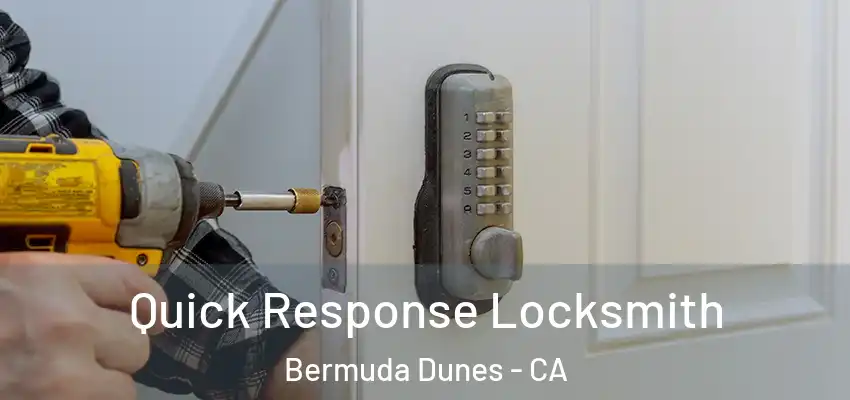  Quick Response Locksmith Bermuda Dunes - CA