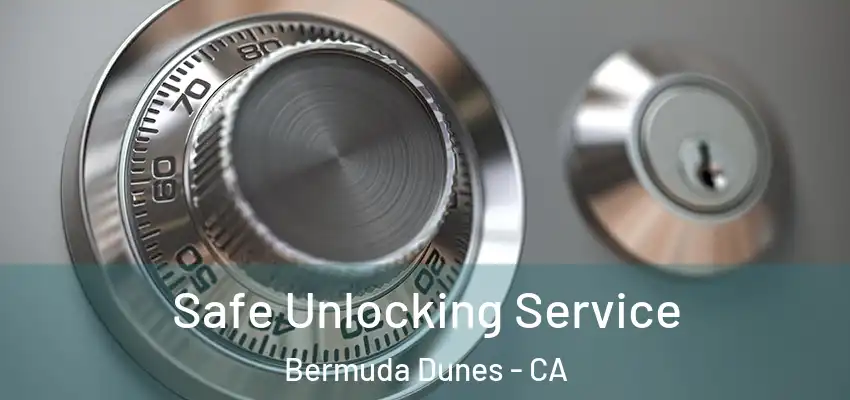  Safe Unlocking Service Bermuda Dunes - CA