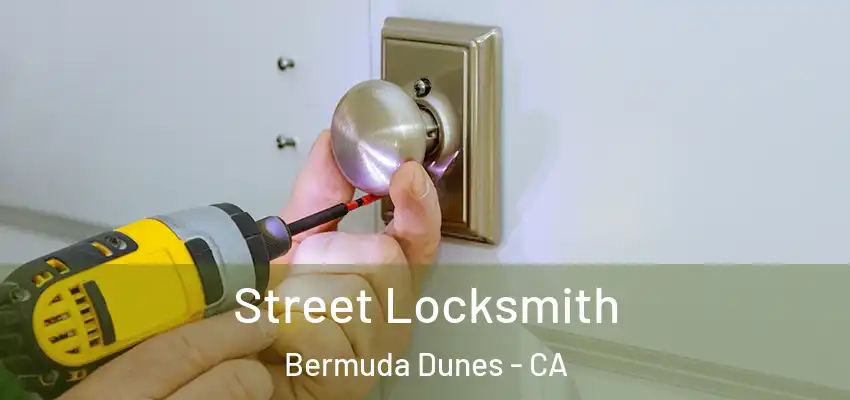  Street Locksmith Bermuda Dunes - CA