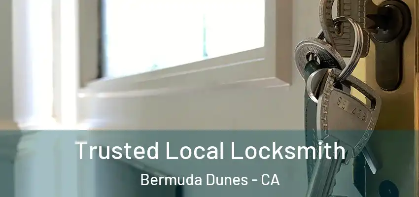  Trusted Local Locksmith Bermuda Dunes - CA