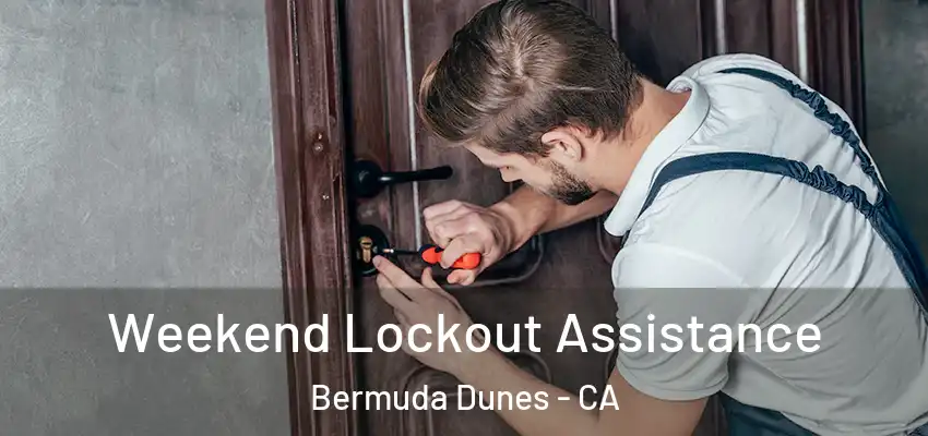  Weekend Lockout Assistance Bermuda Dunes - CA