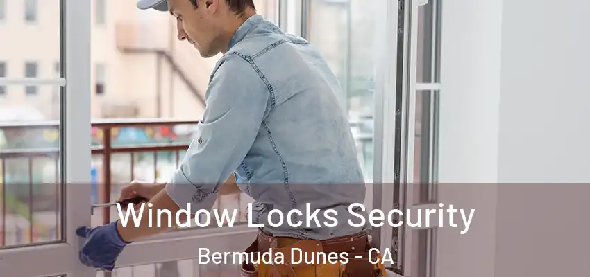  Window Locks Security Bermuda Dunes - CA